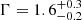$ \Gamma = 1.6^{+0.3}_{-0.2} $
