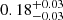 $ 0.18_{-0.03}^{+0.03} $