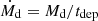 $ \dot{M}_{\mathrm{d}} = M_{\mathrm{d}}/t_{\mathrm{dep}} $