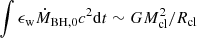 $ \int \epsilon_{\mathrm{w}} \dot{M}_{\mathrm{BH,0}}c^2 \mathrm{d}t \sim GM_{\mathrm{cl}}^2/R_{\mathrm{cl}} $