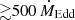 $ {\gtrsim}500\,\dot{M}_{\mathrm{Edd}} $