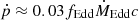 $ \dot{p} \approx 0.03 f_{\mathrm{Edd}} \dot{M}_{\mathrm{Edd}} c $