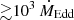 $ {\gtrsim}10^3\,\dot{M}_{\mathrm{Edd}} $