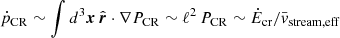 $ \dot{p}_{\mathrm{CR}} \sim \int d^{3}{\boldsymbol{x}}\,\hat{\boldsymbol{r}} \cdot \nabla P_{\mathrm{CR}} \sim \ell^{2}\,P_{\mathrm{CR}} \sim \dot{E}_{\mathrm{cr}}/\bar{v}_{\mathrm{stream,eff}} $