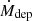 $ \dot{M}_{\mathrm{dep}} $