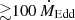 $ {\gtrsim}100\,\dot{M}_{\mathrm{Edd}} $