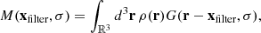 $$ \begin{aligned} M(\mathbf x _\text{filter}, \sigma ) = \int _{\mathbb{R} ^3}{d^3\mathbf r \, \rho (\mathbf r )} G(\mathbf r - \mathbf x _\text{filter}, \sigma ), \end{aligned} $$
