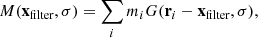 $$ \begin{aligned} M(\mathbf x _\text{filter}, \sigma ) = \sum _i m_i G(\mathbf r _i-\mathbf x _\text{filter},\sigma ), \end{aligned} $$