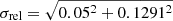 $ \sigma_\text{rel} = \sqrt{0.05^2+0.1291^2} $
