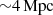 $ {{\sim}4}\,\mathrm{Mpc} $