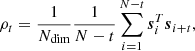 $$ \begin{aligned} \rho _t = \frac{1}{N_\text{dim}}\frac{1}{N - t}\sum _{i = 1}^{N-t}{{\boldsymbol{s}}_i^T{\boldsymbol{s}}_{i+t}}, \end{aligned} $$
