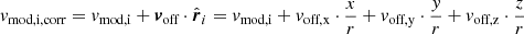 $ v_\text{mod,i,corr} = v_\text{mod,i} + {{\boldsymbol{v}}}_\text{off} \cdot \hat{\boldsymbol{r}}_i = v_\text{mod,i} + v_\text{off,x} \cdot \frac{x}{r} + v_\text{off,y} \cdot \frac{y}{r} + v_\text{off,z} \cdot \frac{z}{r} $