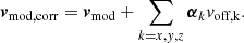 $$ \begin{aligned} {\boldsymbol{v}}_\text{mod,corr} = {\boldsymbol{v}}_\text{mod} + \sum _{k=x,y,z}{\boldsymbol{\alpha }}_k v_\text{off,k}. \end{aligned} $$