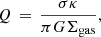 $$ \begin{aligned} Q\,=\,\frac{\sigma \kappa }{\pi G \Sigma _{\rm gas}} ,\end{aligned} $$