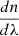 $ \frac{dn}{d\lambda} $