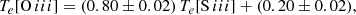 $$ \begin{aligned} T_e [\mathrm{O}\,iii ] = (0.80 \pm 0.02)\, T_e [\mathrm{S}\,{\small {\text{III}}} ] + (0.20 \pm 0.02), \end{aligned} $$