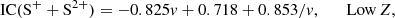$$ \begin{aligned} \mathrm{IC}(\mathrm{S}^+ + \mathrm{S}^{2+})&= -0.825 v + 0.718 + 0.853/v, \quad \quad {\mathrm{Low}\,Z}, \end{aligned} $$