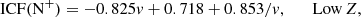 $$ \begin{aligned} \mathrm{ICF}(\mathrm{N}^+)&= -0.825 v + 0.718 + 0.853/v, \quad \quad {\mathrm{Low}\,Z}, \end{aligned} $$