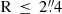 $ \mathrm{R}\,\leq\,2{{\overset{\prime\prime}{.}}}4 $