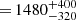 $ {=}\,1480_{-320}^{+400} $