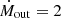 $ \dot{M}_{\mathrm{out}} = 2 $