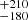 $ ^{+210}_{-180} $