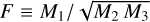 $F \equiv {M_1}/\sqrt {{M_2}{M_3}} $