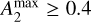 $A_2^{\max } \ge 0.4$