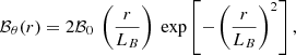 $$ \begin{aligned} \mathcal{B} _{\theta }(r) = 2 \mathcal{B} _0 \ \left(\frac{r}{L_B}\right) \ \exp \left[ - \left(\frac{r}{L_B}\right)^2 \right], \end{aligned} $$