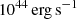 $ 10^{44} \, \rm{erg} \, \rm{s}^{-1} $