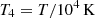 $ T_4 = T / 10^4 \, \rm{K} $