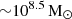 $ {\sim} 10^{8.5} \, \rm{M}_\odot $