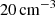 $ 20 \, \rm{cm}^{-3} $