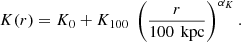 $$ \begin{aligned} K(r) = K_0 + K_{100} \ \left( \frac{r}{100 \,\text{ kpc}} \right)^{\alpha _K}. \end{aligned} $$