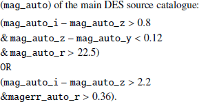$$ \begin{aligned}&(\mathtt {mag\_auto\_i} -\mathtt {mag\_auto\_z} > 0.8 \\& \& \,\mathtt {mag\_auto\_z} -\mathtt {mag\_auto\_y} < 0.12 \\& \& \,\mathtt {mag\_auto\_r} > 22.5) \\&\mathtt {OR} \\&(\mathtt {mag\_auto\_i} -\mathtt {mag\_auto\_z} > 2.2 \\& \& \mathtt {magerr\_auto\_r} > 0.36). \end{aligned} $$