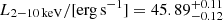 $ L_\mathrm{2{-}10\,keV}/[\mathrm{erg\,s^{-1}}] = 45.89^{+0.11}_{-0.12} $