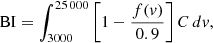 $$ \begin{aligned} \mathrm{BI} = \int _ {3000}^{25\,000} \left[1 - \frac{f(v)}{0.9}\right] C \, dv, \end{aligned} $$