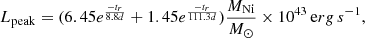 $$ \begin{aligned} {L_{\rm peak} = (6.45 e^{\frac{-t_r}{8.8d}}+1.45e^{\frac{-t_r}{111.3d}})\frac{M_{\rm Ni}}{M_\odot }\times 10^{43}\,\mathrm erg\, s^{-1}} ,\end{aligned} $$