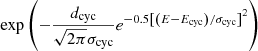 $ \exp \left(-\frac{d_{\mathrm{cyc}}}{\sqrt{2 \pi} \sigma_{\mathrm{cyc}}} e^{-0.5 \left[\left(E-E_{\mathrm{cyc}}\right) / \sigma_{\mathrm{cyc}}\right]^2}\right) $