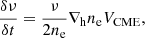 $$ \begin{aligned} {\frac{\delta \nu }{\delta t}}&= {\frac{\nu }{2n_{\rm e}}\nabla _{\rm h} n_{\rm e} V_{\rm CME}}, \end{aligned} $$
