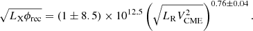 $$ \begin{aligned} \sqrt{{L_{\rm X}\phi _{\rm rec}}} = (1 \pm 8.5)\times 10^{12.5}\left(\sqrt{{L_{\rm R}V^2_{\rm CME}}}\right)^{0.76\pm 0.04}. \end{aligned} $$