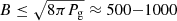 $ B \leq \sqrt{8 \pi P_{\mathrm{g}}} \approx 500{-}1000 $
