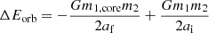 $$ \begin{aligned} \Delta E_{\rm orb} = - \frac{Gm_{\rm 1,core}m_2}{2a_{\rm f}} + \frac{G m_1m_2}{2a_{\rm i}} \end{aligned} $$