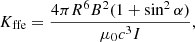 $$ \begin{aligned} K_{\rm ffe}&= \frac{4\pi R^6 B^2(1+\sin ^2\alpha )}{\mu _0 c^3 I}, \end{aligned} $$