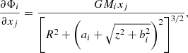 $$ \begin{aligned} \frac{\partial \Phi _i}{\partial x_j}&= \frac{G M_i x_j}{\left[R^2+\left(a_i+\sqrt{z^2+b_i^2}\right)^2\right]^{3/2}},\end{aligned} $$