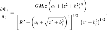 $$ \begin{aligned} \frac{\partial \Phi _i}{\partial z}&= \frac{G M_i z\left(a_i+\left(z^2+b_i^2\right)^{\frac{1}{2}}\right)}{\left[R^2+\left(a_i+\sqrt{z^2+b_i^2}\right)^2\right]^{3/2} \ \left(z^2+b_i^2\right)^{1/2}}, \end{aligned} $$