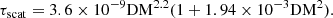 $$ \begin{aligned} \tau _{\rm scat} = 3.6\times 10^{-9} \mathrm{DM}^{2.2} (1+1.94\times 10^{-3} \mathrm{DM}^2). \end{aligned} $$