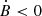 $ \dot{B} < 0 $