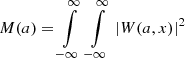 $ M(a) = \int\limits_{-\infty}^\infty \, \int\limits_{-\infty}^\infty \, \vert W(a,x)\vert^{2} $