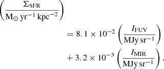 $$ \begin{aligned} \left(\frac{\Sigma _{\rm SFR}}{\mathrm{M_{\odot }\,\mathrm{yr}^{-1}\,\mathrm{kpc}^{-2}}}\right)\nonumber \\&= 8.1 \times 10^{-2} \left(\frac{I_{\rm FUV}}{\mathrm{MJy\,sr^{-1}}}\right)\nonumber \\&+ 3.2 \times 10^{-3} \left(\frac{I_{\rm MIR}}{\mathrm{MJy\,sr^{-1}}}\right). \end{aligned} $$